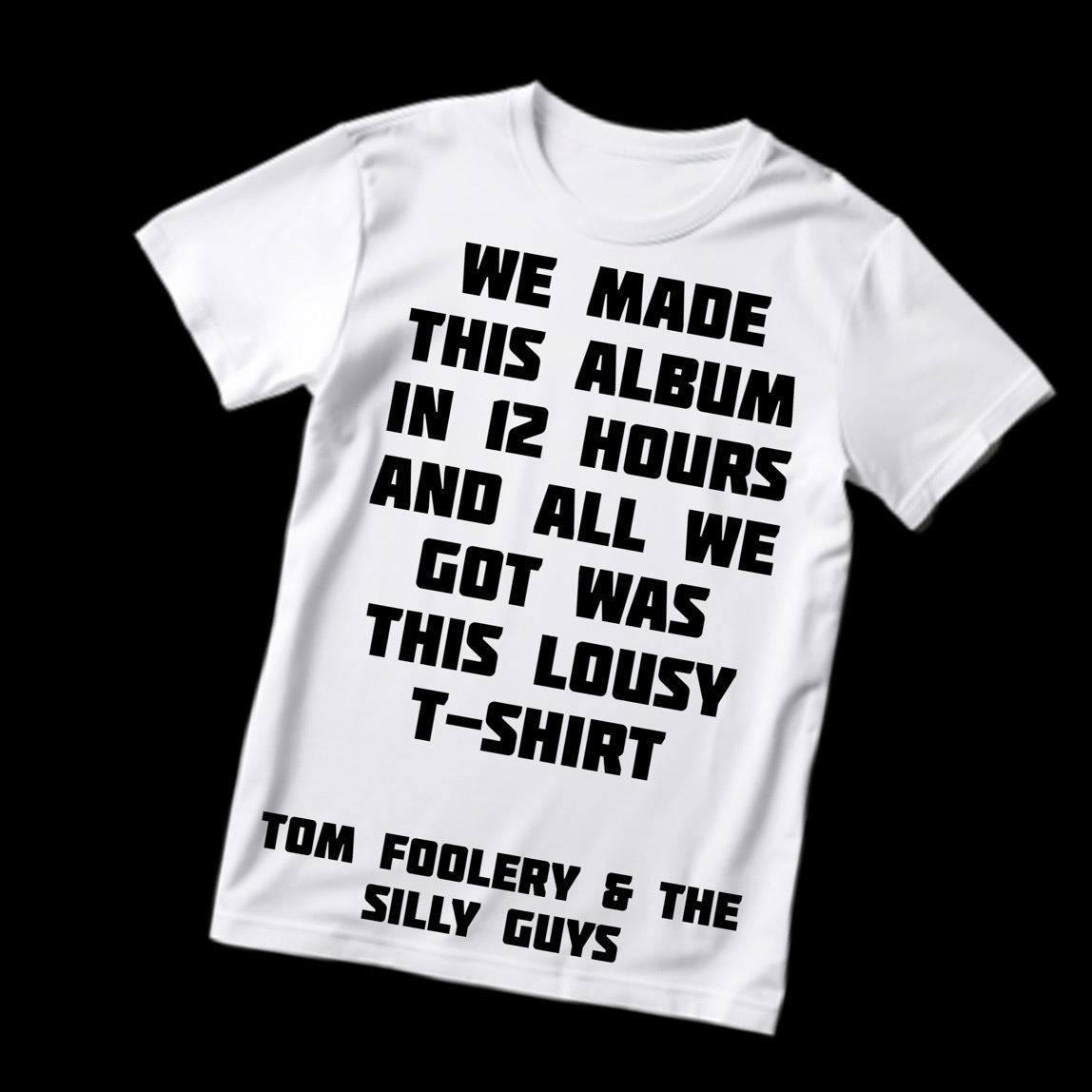We Made This Album in 12 Hours and All We Got Was This Lousy T-Shirt